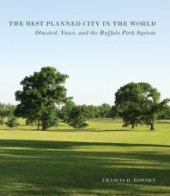 book The Best Planned City in the World: Olmsted, Vaux, and the Buffalo Park System