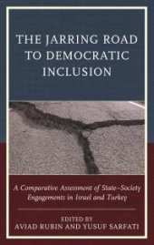 book The Jarring Road to Democratic Inclusion: A Comparative Assessment of State-Society Engagements in Israel and Turkey