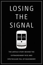 book Losing the Signal: The Untold Story Behind the Extraordinary Rise and Spectacular Fall of BlackBerry