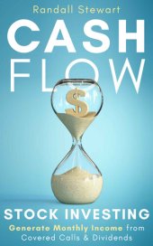 book Cash Flow Stock Investing: Generate Monthly Income from Covered Calls & Dividends