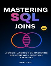 book Mastering SQL Joins: A Quick Handbook On Mastering SQL Joins With Practical Exercises