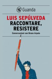 book Raccontare, resistere. Conversazioni con Bruno Arpaia