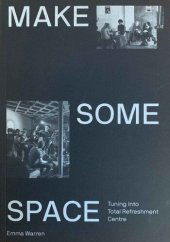 book Make Some Space : Tuning Into Total Refreshment Centre