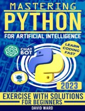 book Mastering Python for Artificial Intelligence: Learn the Essential Coding Skills to Build Advanced AI Applications