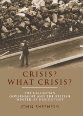 book Crisis? What crisis? - the Callaghan government and the British 'Winter of Discontent'