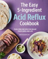 book Easy 5-Ingredient Acid Reflux Cookbook: Fuss-free Recipes for Relief from GERD and LPR