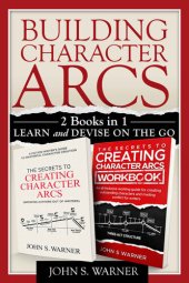 book Building Character Arcs 2 Books in 1: Learn and Devise on the Go, The Secrets to Creating Chjaracter Arcs, The Secrets to Creating Character Arcs Workbook