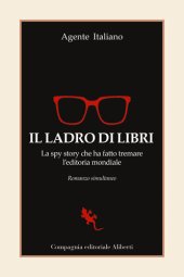 book Il ladro di libri. La spy story che ha fatto tremare l'editoria mondiale. Romanzo simultaneo