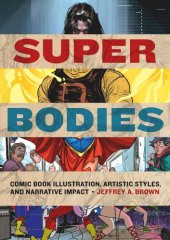 book Super Bodies: Comic Book Illustration, Artistic Styles, and Narrative Impact