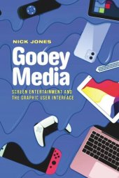 book Gooey Media: Screen Entertainment and the Graphic User Interface