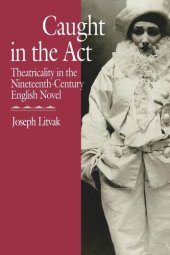 book Caught in the Act: Theatricality in the Nineteenth-Century English Novel