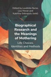 book Biographical Research and the Meanings of Mothering: Life Choices, Identities and Methods