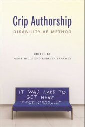 book Crip Authorship: Disability as Method