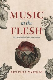 book Music in the Flesh: An Early Modern Musical Physiology