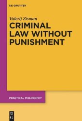 book Criminal Law Without Punishment: How Our Society Might Benefit From Abolishing Punitive Sanctions