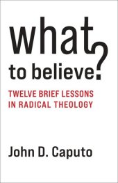 book What to Believe?: Twelve Brief Lessons in Radical Theology