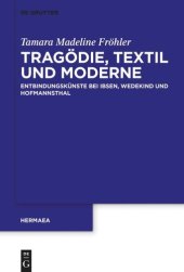 book Tragödie, Textil und Moderne: Entbindungskünste bei Ibsen, Wedekind und Hofmannsthal