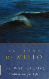 book The Way to Love: Meditations for Life ( Awareness series by Anthony De Mello)