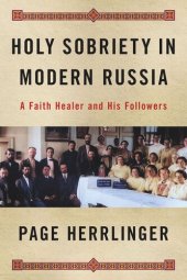 book Holy Sobriety in Modern Russia: A Faith Healer and His Followers