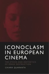 book Iconoclasm in European Cinema: The Ethics and Aesthetics of Image Destruction