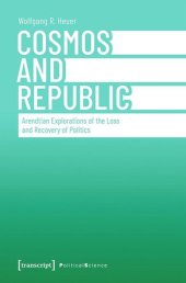 book Cosmos and Republic: Arendtian Explorations of the Loss and Recovery of Politics