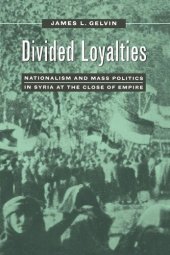 book Divided Loyalties: Nationalism and Mass Politics in Syria at the Close of Empire