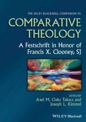 book The Wiley Blackwell Companion to Comparative Theology: A Festschrift in Honor of Francis X. Clooney, SJ (Wiley Blackwell Companions to Religion)