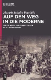 book Auf dem Weg in die Moderne: Spekulation und Finanzkrisen im 18. Jahrhundert