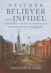 book Neither Believer nor Infidel: Skepticism and Faith in Melville's Shorter Fiction and Poetry