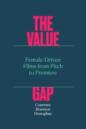 book The Value Gap: Female-Driven Films from Pitch to Premiere