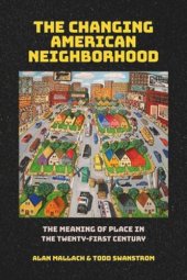 book The Changing American Neighborhood: The Meaning of Place in the Twenty-First Century