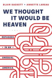 book We Thought It Would Be Heaven: Refugees in an Unequal America