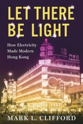 book Let There Be Light: How Electricity Made Modern Hong Kong