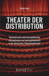 book Theater der Distribution: Künstlerische und kulturpolitische Konzeptionen von Gastspielhäusern in der deutschen Theaterlandschaft