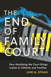 book The End of Family Court: How Abolishing the Court Brings Justice to Children and Families