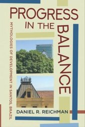 book Progress in the Balance: Mythologies of Development in Santos, Brazil