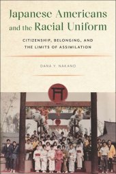 book Japanese Americans and the Racial Uniform: Citizenship, Belonging, and the Limits of Assimilation