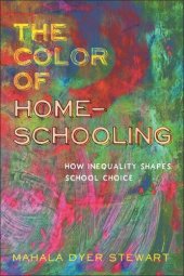 book The Color of Homeschooling: How Inequality Shapes School Choice