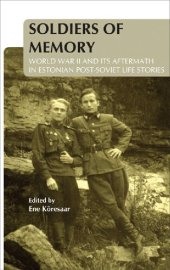 book Soldiers of memory: World War II and its aftermath in Estonian post-Soviet life stories