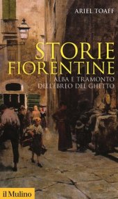 book Storie fiorentine. Alba e tramonto dell'ebreo del ghetto