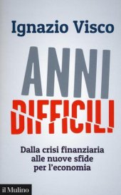 book Anni difficili. Dalla crisi finanziaria alle nuove sfide per l'economia