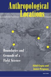 book Anthropological Locations: Boundaries and Grounds of a Field Science