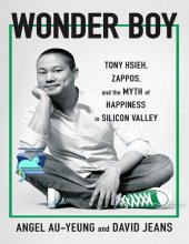 book Tony Hsieh  (1973-2020) Biography - Wonder Boy: Tony Hsieh (Anthony Hsieh) , Zappos, and the Myth of Happiness in Silicon Valley , Happy At Any Cost