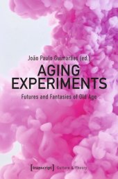 book Aging Experiments: Futures and Fantasies of Old Age