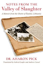 book Notes from the Valley of Slaughter: A Memoir from the Ghetto of Šiauliai, Lithuania