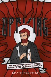 book Uprising: An Ancient Prophet's Sacred Words for Modern Activists