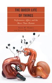 book The Queer Life of Things: Performance, Affect, and the More-Than-Human