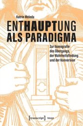 book Enthauptung als Paradigma: Zur Ikonografie des Übergangs, der Wahrheitsfindung und der Konversion