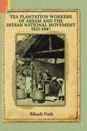 book Tea Plantation Workers of Assam and the Indian National Movement, 1921-1947