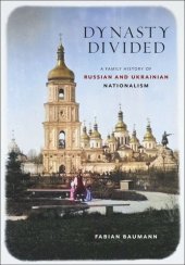 book Dynasty Divided: A Family History of Russian and Ukrainian Nationalism